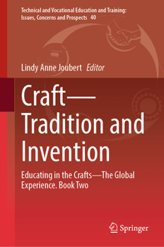 Craft?Tradition and Invention: Educating in the Crafts?The Global Experience. Book Two (Technical and Vocational Education and Training: Issues, Concerns and Prospects, 40)