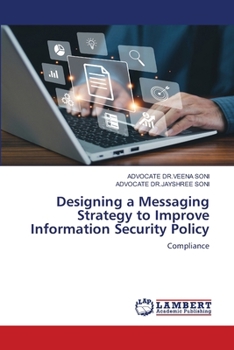 Paperback Designing a Messaging Strategy to Improve Information Security Policy Book