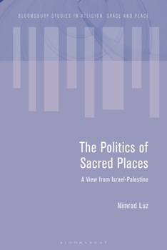 Hardcover The Politics of Sacred Places: A View from Israel-Palestine Book