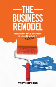 Paperback The Business Remodel Transform Your Business to Love it (Again!) or List it Book