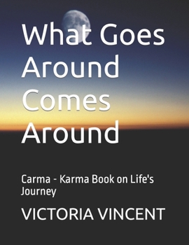 Paperback What Goes Around Comes Around: Carma - Karma Book on Life's Journey Book