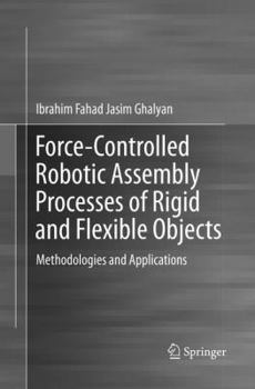 Paperback Force-Controlled Robotic Assembly Processes of Rigid and Flexible Objects: Methodologies and Applications Book