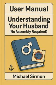 Paperback User Manual: Understanding Your Husband: (No Assembly Required) Book