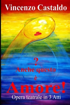 Paperback Anche Questo È Amore!?: Opera teatrale in 3 Atti [Italian] Book