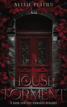 A House of Torment: A Dark Fantasy Romance Duology, Book One