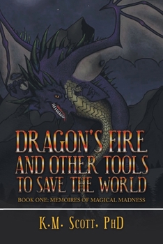 Paperback Dragon's Fire and Other Tools to Save the World: Book One: Memoires of Magical Madness Book