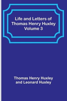 Paperback Life and Letters of Thomas Henry Huxley - Volume 3 Book