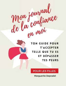 Paperback Mon journal de la confiance en moi: Pour des filles sûres d'elles-mêmes ! [French] Book