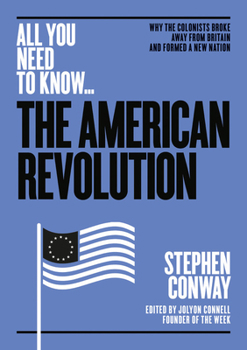 Paperback The American Revolution: Why the Colonists Broke Away from Britain - And Formed a New Nation Book