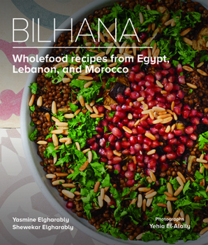 Hardcover Bilhana: Wholefood Recipes from Egypt, Lebanon, and Morocco Book