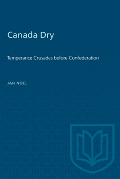 Paperback Canada Dry: Temperance Crusades before Confederation Book