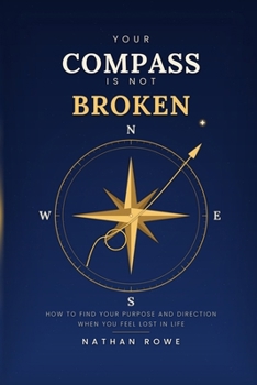 Paperback Your Compass Is Not Broken: How to Find Your Purpose and Direction When You Feel Lost in Life Book