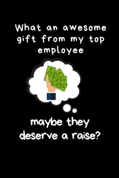 What an awesome gift from my top employee, maybe they deserve a raise: Blank, Lined Journal Gift for Boss, Manager, Team Leader - Funny Office, Work Notebooks, Secret Santa Gift Ideas