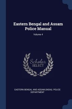 Paperback Eastern Bengal and Assam Police Manual; Volume 4 Book