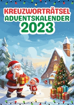 Kreuzworträtsel Adventskalender 2023 Weihnachtsgeschenk: Senioren Adventskalender mit 24 Kreuzworträtseln ein Rätsel für jeden Tag bis Weihnachten in ... Inkl. Lösungen (German Edition)