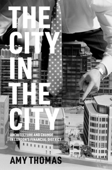 Hardcover The City in the City: Architecture and Change in London's Financial District Book