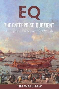 Paperback EQ The Enterprise Quotient: Enterprise - The Source of all Wealth Book