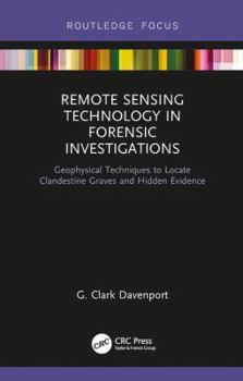 Hardcover Remote Sensing Technology in Forensic Investigations: Geophysical Techniques to Locate Clandestine Graves and Hidden Evidence Book