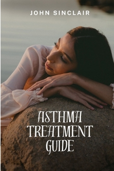 Paperback Asthma Treatment Guide: Your Quick Guide To Understanding And Treatment [Large Print] Book
