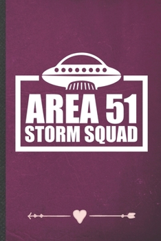 Area 51 Storm Squad: Funny Lined Notebook Journal For Alien Ufo Lover Area 51 Sci Fi Reader, Unique Special Inspirational Birthday Gift, Classic 6 X 9 110 Pages