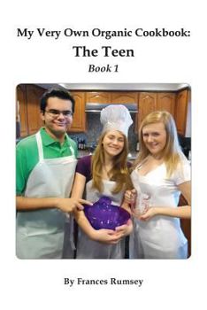 Paperback My Very Own Organic Cookbook: The Teen, Book 1 Book