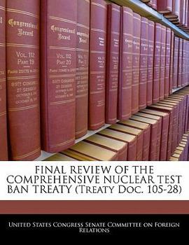 Paperback Final Review of the Comprehensive Nuclear Test Ban Treaty (Treaty Doc. 105-28) Book