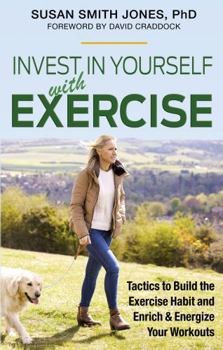 Paperback Invest in Yourself with Exercise: Tactics to Build the Exercise Habit and Enrich & Energize Your Workouts Book