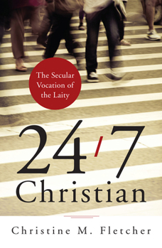 Paperback 24/7 Christian: The Secular Vocation of the Laity Book