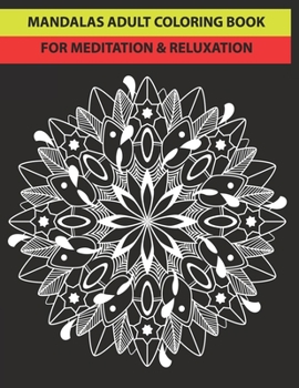 MANDALAS ADULT COLORING BOOK FOR MEDITATION & RELUXATION: 50 mandalas easy pattern for adult stress reliving.