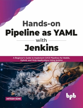 Paperback Hands-on Pipeline as YAML with Jenkins: A Beginner's Guide to Implement CI/CD Pipelines for Mobile, Hybrid, and Web Applications Using Jenkins (English Edition) Book