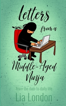 Paperback Letters from a Middle-Aged Ninja: from the dojo to daily life Book