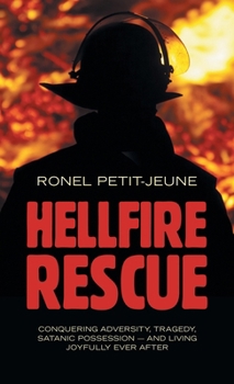Hardcover Hellfire Rescue: Conquering Adversity, Tragedy, Satanic Possession - and Living Joyfully Ever After Book
