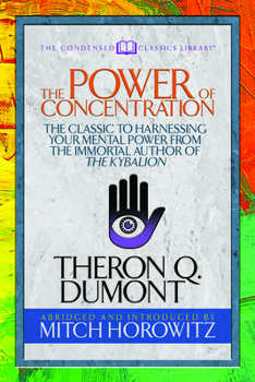 Paperback The Power of Concentration (Condensed Classics): The Classic to Harnessing Your Mental Power from the Immortal Author of the Kybalion Book