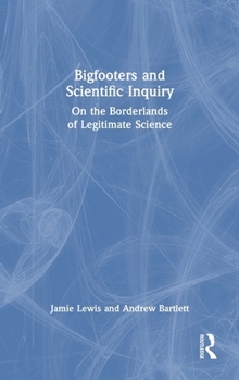Hardcover Bigfooters and Scientific Inquiry: On the Borderlands of Legitimate Science Book