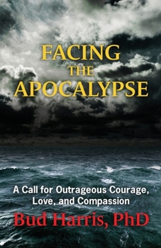 Paperback Facing the Apocalypse: A Call for Outrageous Courage, Love, and Compassion Book