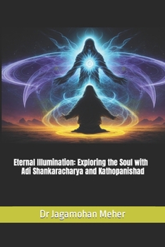 Paperback Eternal Illumination: Exploring the Soul with Adi Shankaracharya and Kathopanishad Book