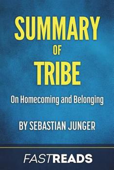 Summary of Tribe: By Sebastian Junger - Includes Key Takeaways & Analysis