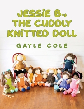 Paperback JESSiE B., THE CUDDLY KNiTTED DOLL: Doll Knitting For Everyone Book
