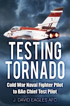 Paperback Testing Tornado: Cold War Naval Fighter Pilot to Bae Chief Test Pilot Book