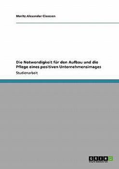 Paperback Die Notwendigkeit für den Aufbau und die Pflege eines positiven Unternehmensimages [German] Book