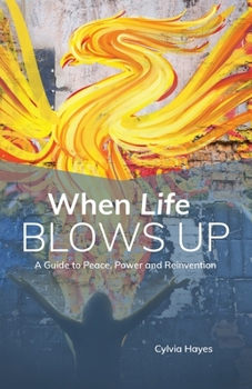 Paperback When Life Blows Up: A Guide to Peace, Power and Reinvention Book