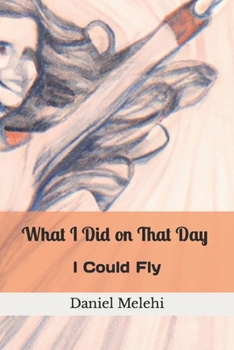 Paperback What I Did on That Day I Could Fly Book