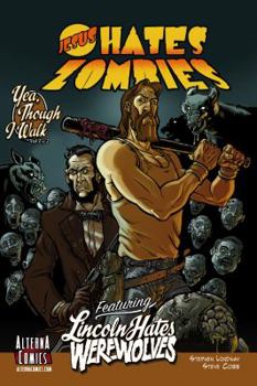 Jesus Hates Zombies featuring Lincoln Hates Werewolves in: Yea, Though I Walk, Volume 1 - Book  of the Jesus Hates Zombies