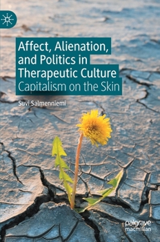 Hardcover Affect, Alienation, and Politics in Therapeutic Culture: Capitalism on the Skin Book