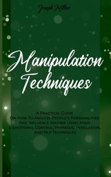 Hardcover Manipulation Techniques: A Practical Guide On How To Analyze People's Personalities And Influence Anyone Using Mind & Emotional Control, Hypnos Book