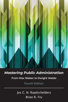 Paperback Mastering Public Administration: From Max Weber to Dwight Waldo, Fourth Edition Book