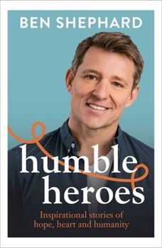 Hardcover Humble Heroes: Inspirational Stories of Hope, Heart and Humanity Book