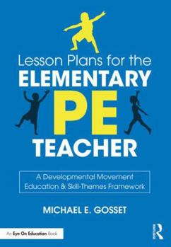 Paperback Lesson Plans for the Elementary PE Teacher: A Developmental Movement Education & Skill-Themes Framework Book
