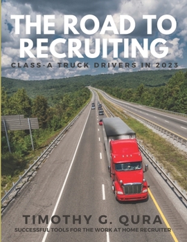 Paperback The Road to Recruiting Class-A Truck Drivers in 2023 Book