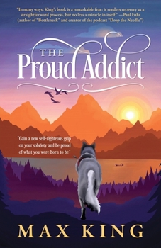 Paperback The Proud Addict: "Gain a new self-righteous grip on your sobriety and be proud of what you were born to be" Book